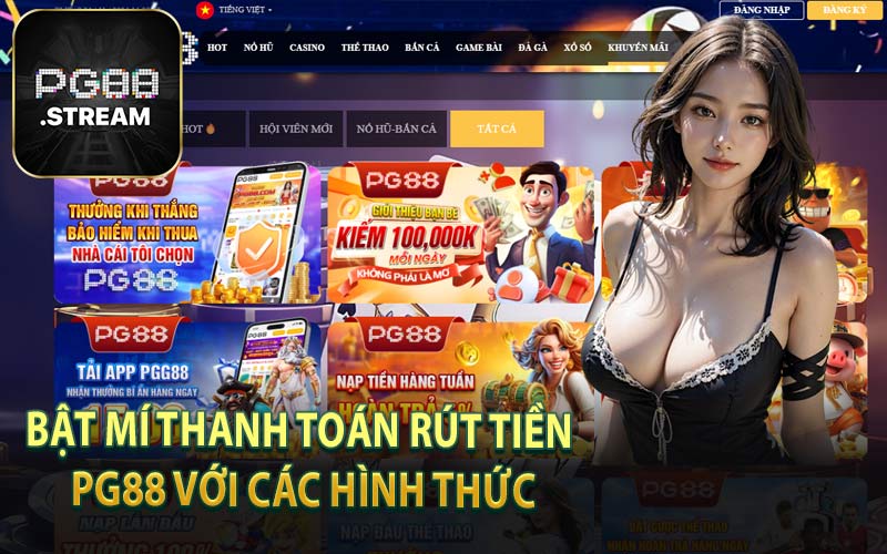 Bật Mí Thanh Toán Rút Tiền PG88 Với Các Hình Thức