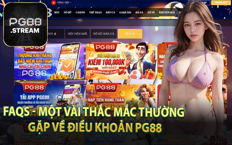 FAQs - Một Vài Thắc Mắc Thường Gặp Về Điều Khoản PG88