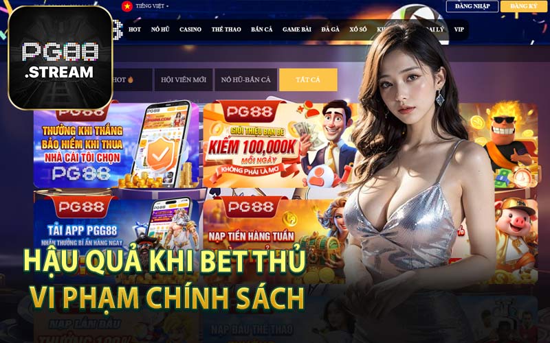 Hậu Quả Khi Bet Thủ Vi Phạm Chính Sách