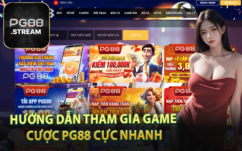 Hướng Dẫn Tham Gia Game Cược PG88 Cực Nhanh