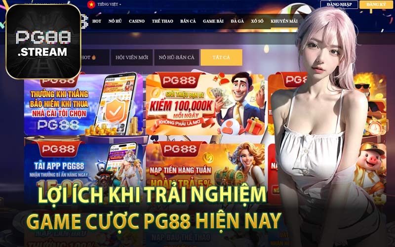 Lợi Ích Khi Trải Nghiệm Game Cược PG88 Hiện Nay