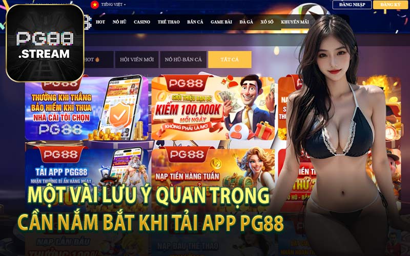 Một Vài Lưu Ý Quan Trọng Cần Nắm Bắt Khi Tải App PG88