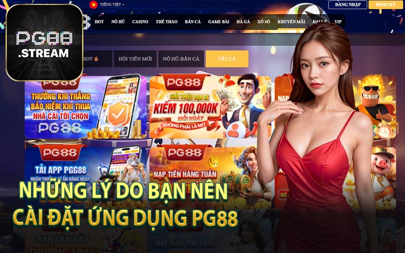 Những Lý Do Bạn Nên Cài Đặt Ứng Dụng PG88