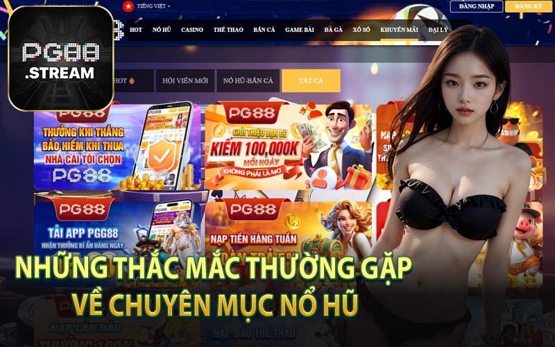 Những thắc mắc thường gặp về chuyên mục nổ hũ